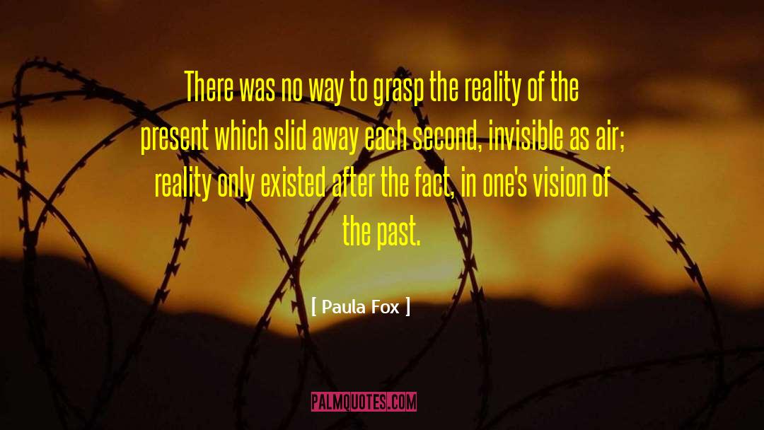 Paula Fox Quotes: There was no way to