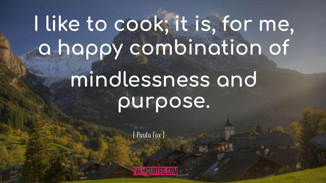 Paula Fox Quotes: I like to cook; it