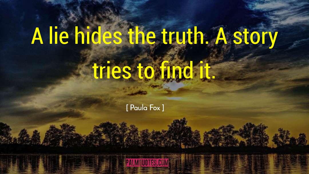 Paula Fox Quotes: A lie hides the truth.