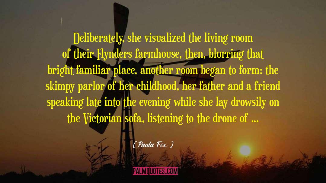 Paula Fox Quotes: Deliberately, she visualized the living