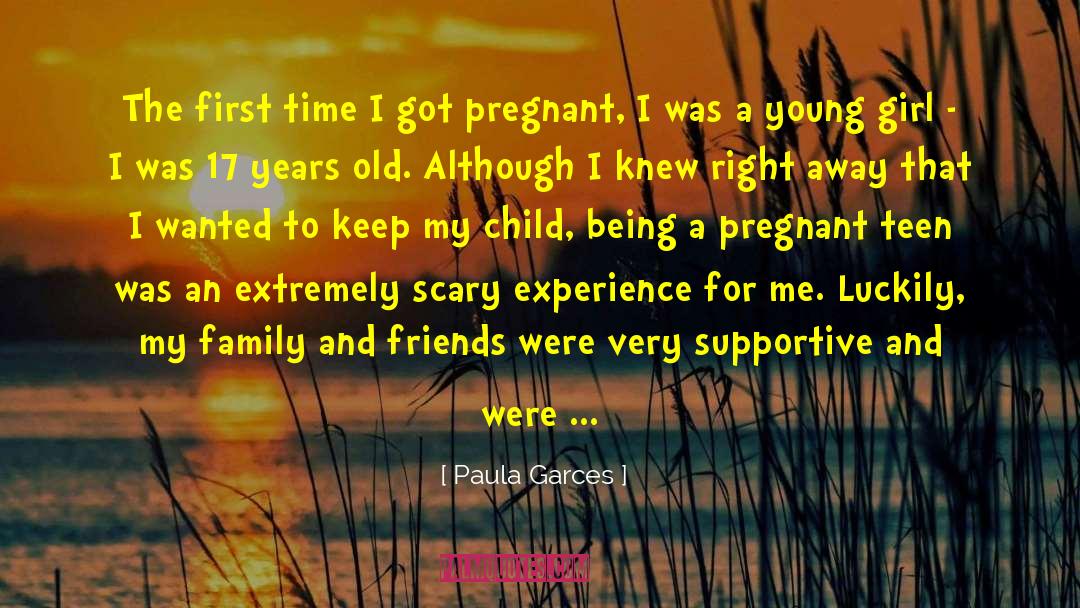 Paula Garces Quotes: The first time I got