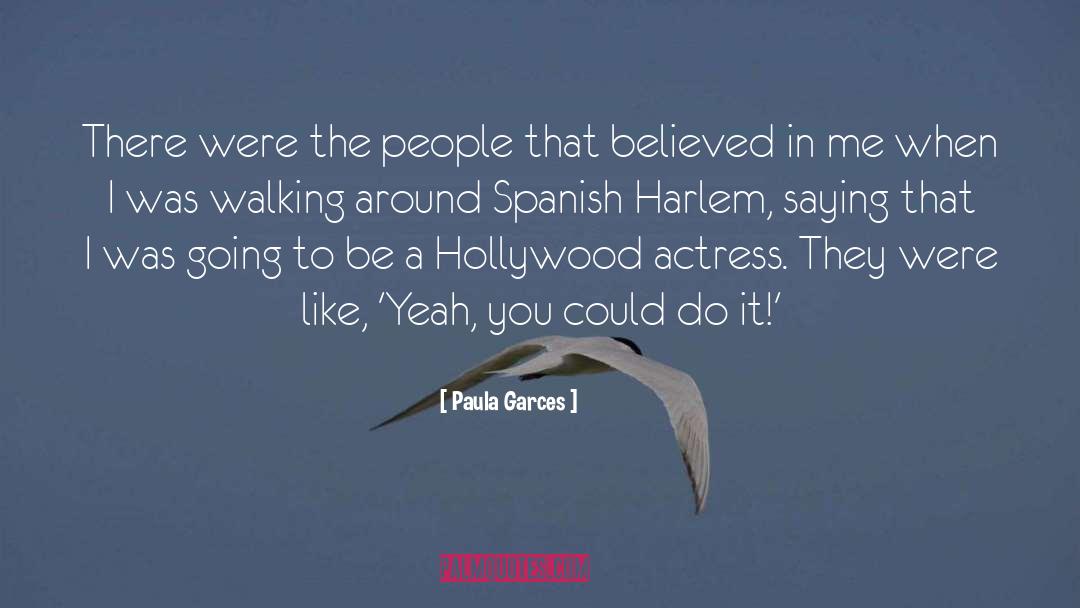 Paula Garces Quotes: There were the people that