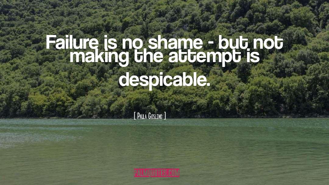 Paula Gosling Quotes: Failure is no shame -