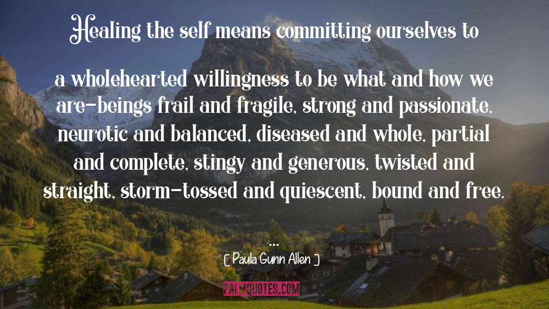 Paula Gunn Allen Quotes: Healing the self means committing