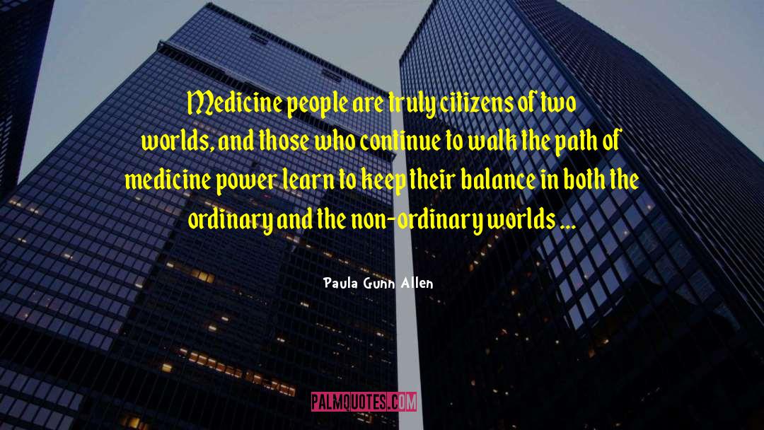 Paula Gunn Allen Quotes: Medicine people are truly citizens