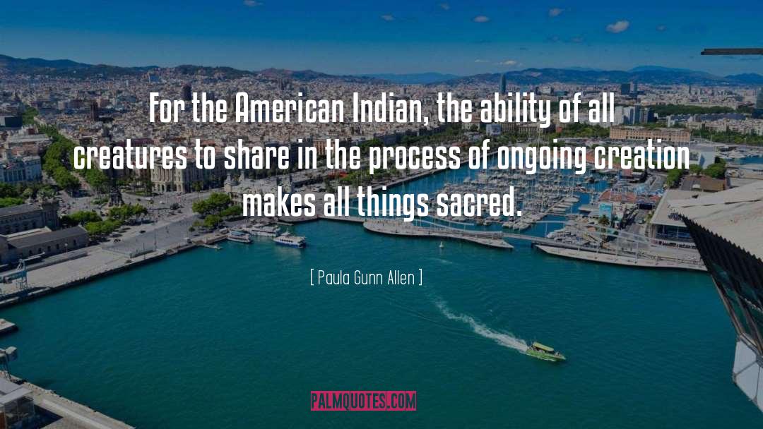 Paula Gunn Allen Quotes: For the American Indian, the