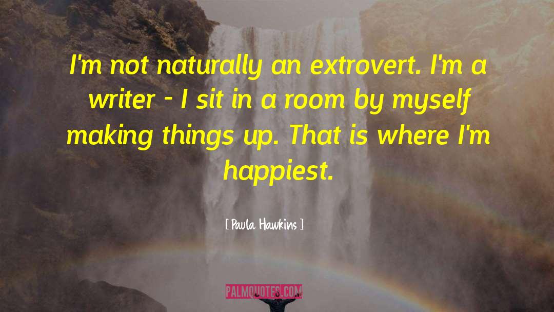 Paula Hawkins Quotes: I'm not naturally an extrovert.