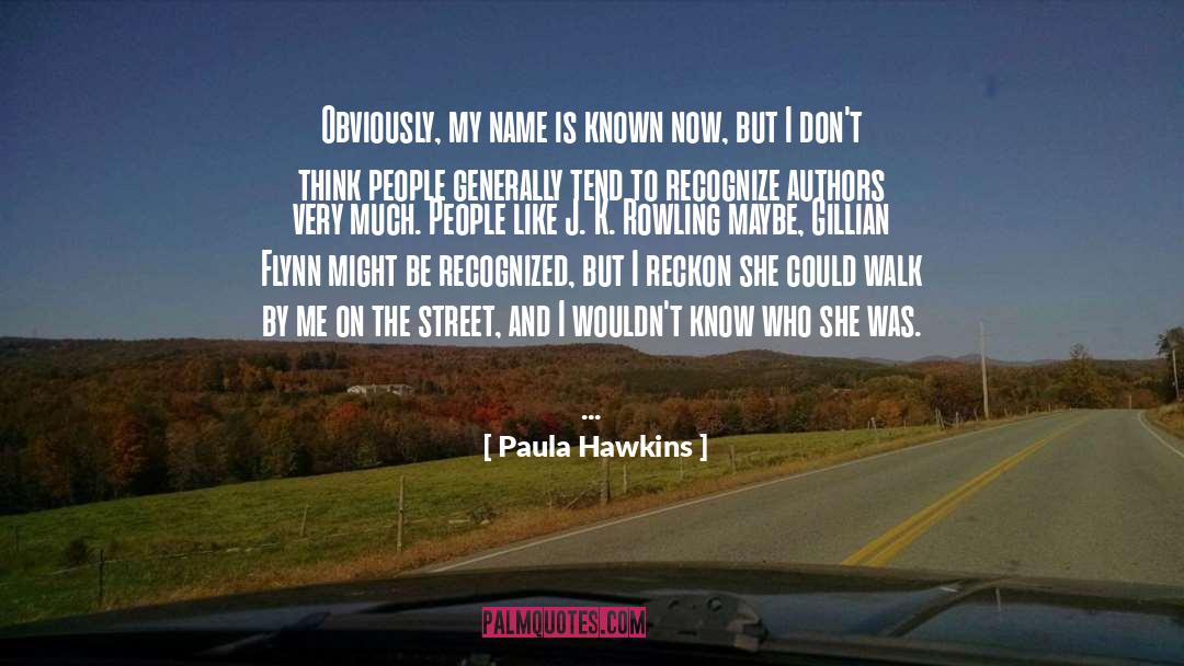 Paula Hawkins Quotes: Obviously, my name is known