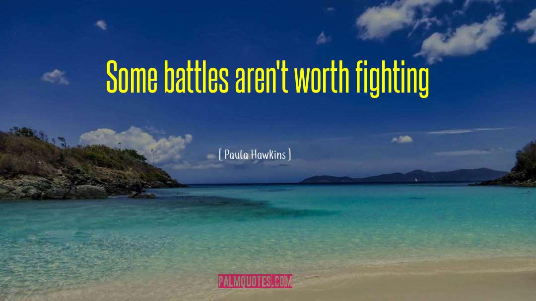 Paula Hawkins Quotes: Some battles aren't worth fighting