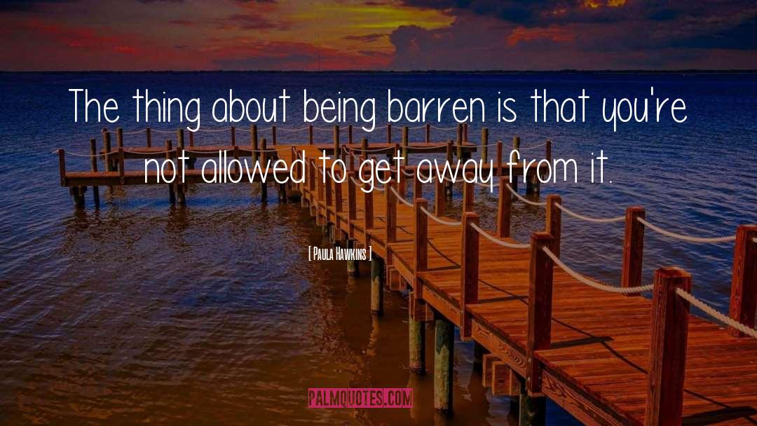 Paula Hawkins Quotes: The thing about being barren