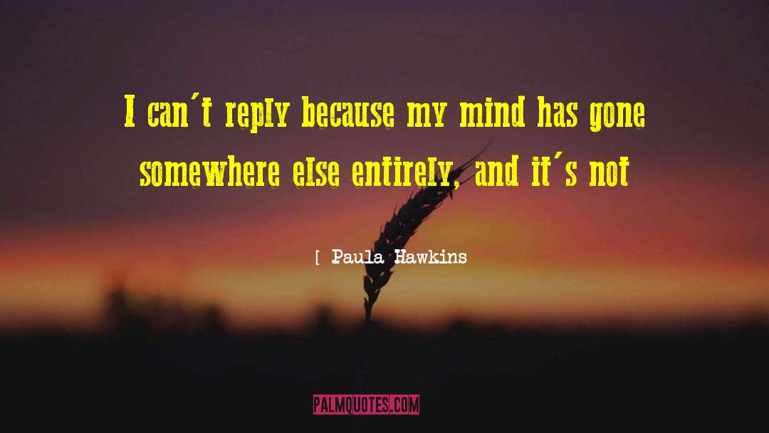 Paula Hawkins Quotes: I can't reply because my