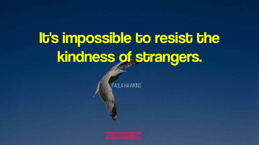 Paula Hawkins Quotes: It's impossible to resist the