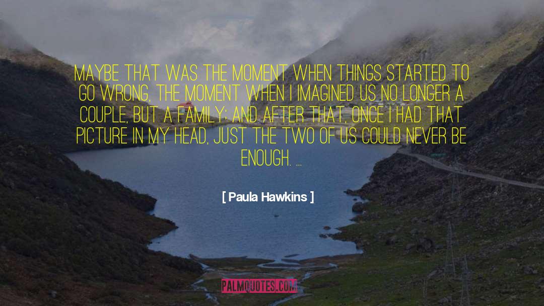 Paula Hawkins Quotes: Maybe that was the moment