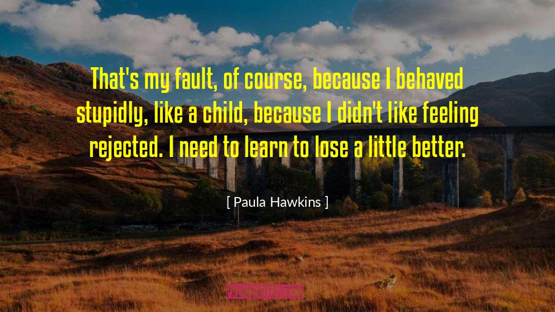 Paula Hawkins Quotes: That's my fault, of course,