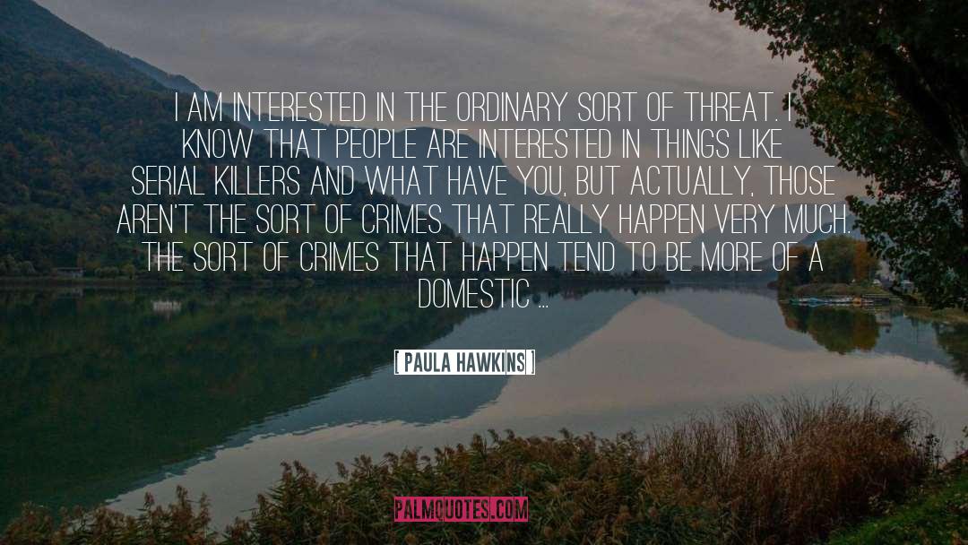 Paula Hawkins Quotes: I am interested in the