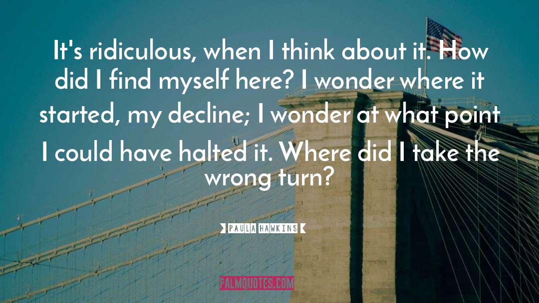 Paula Hawkins Quotes: It's ridiculous, when I think