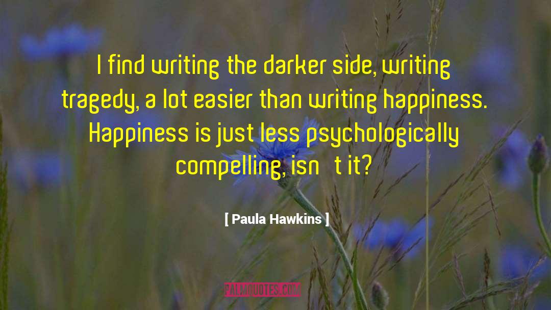 Paula Hawkins Quotes: I find writing the darker