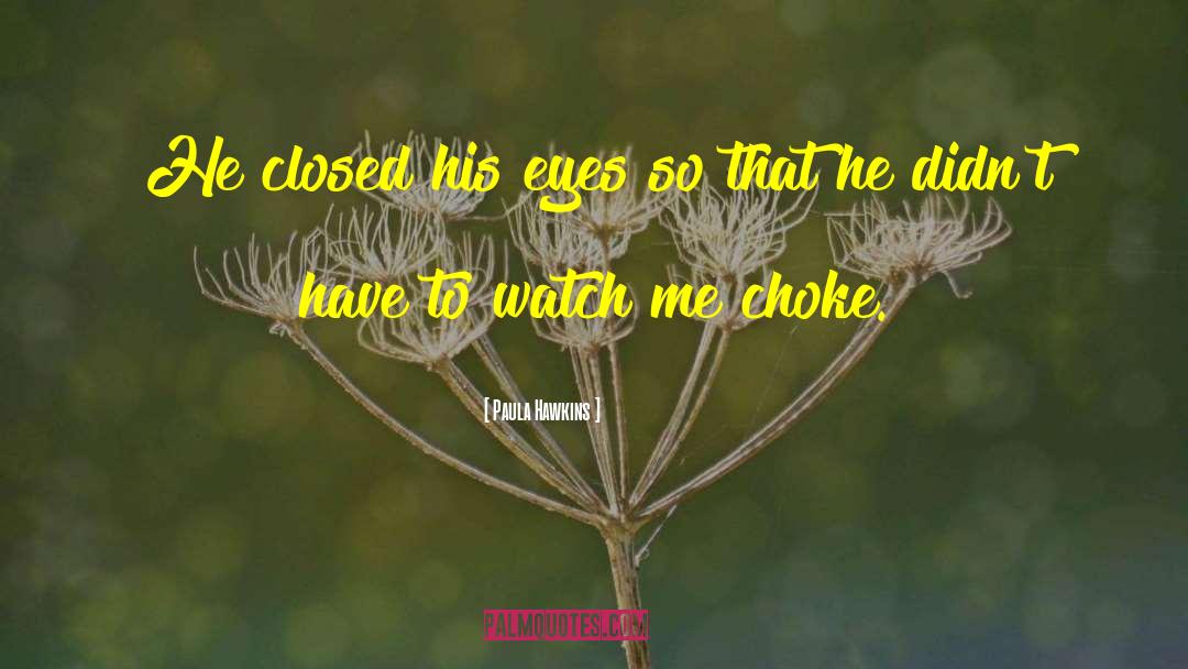 Paula Hawkins Quotes: He closed his eyes so