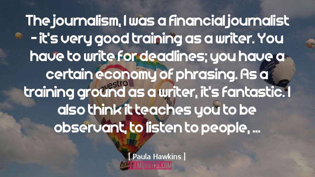 Paula Hawkins Quotes: The journalism, I was a