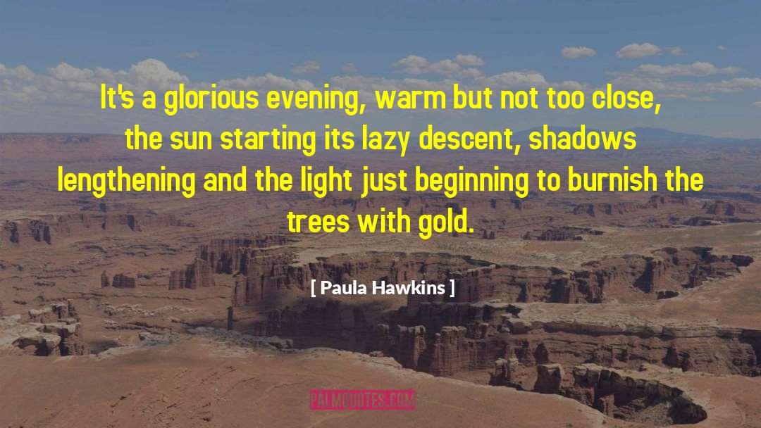 Paula Hawkins Quotes: It's a glorious evening, warm