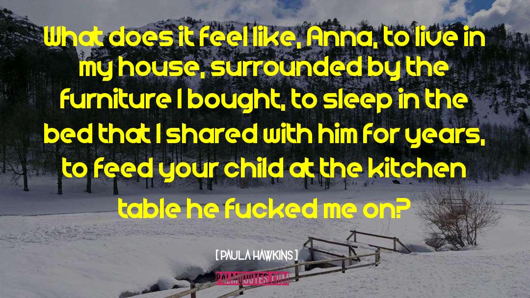 Paula Hawkins Quotes: What does it feel like,