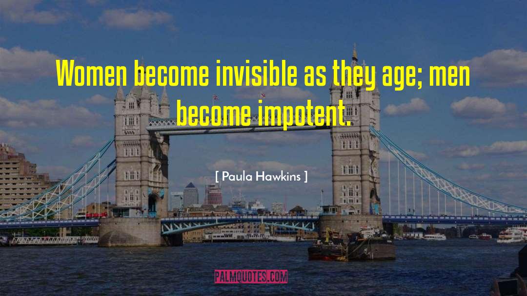 Paula Hawkins Quotes: Women become invisible as they