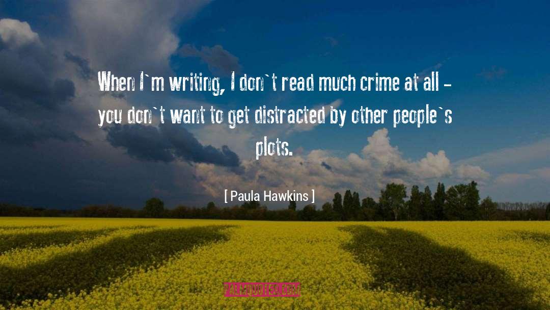 Paula Hawkins Quotes: When I'm writing, I don't