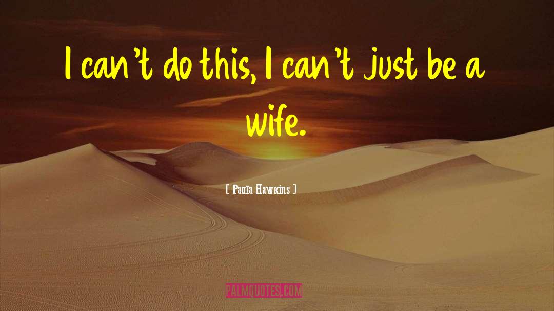 Paula Hawkins Quotes: I can't do this, I