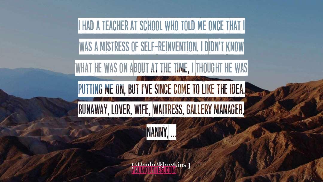 Paula Hawkins Quotes: I had a teacher at