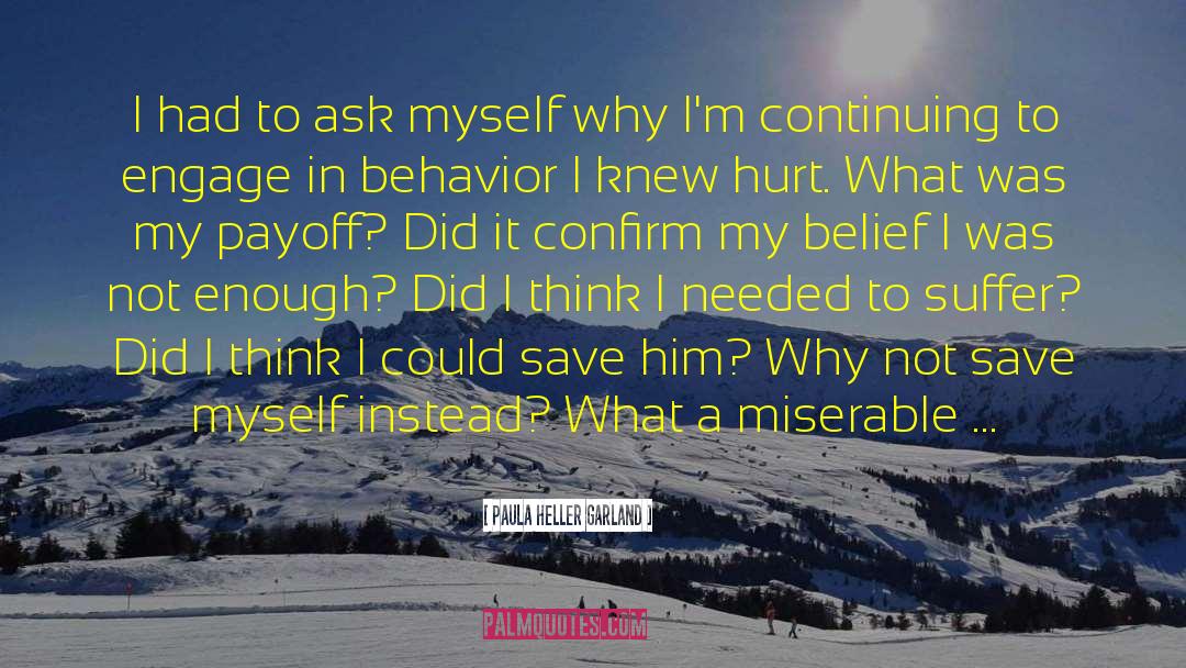 Paula Heller Garland Quotes: I had to ask myself
