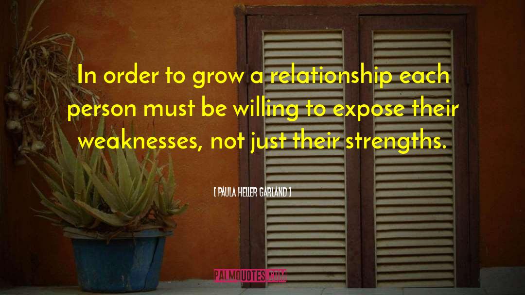 Paula Heller Garland Quotes: In order to grow a