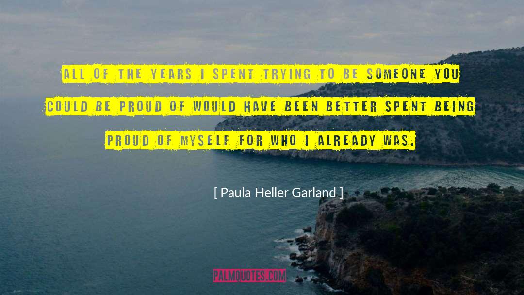 Paula Heller Garland Quotes: All of the years I