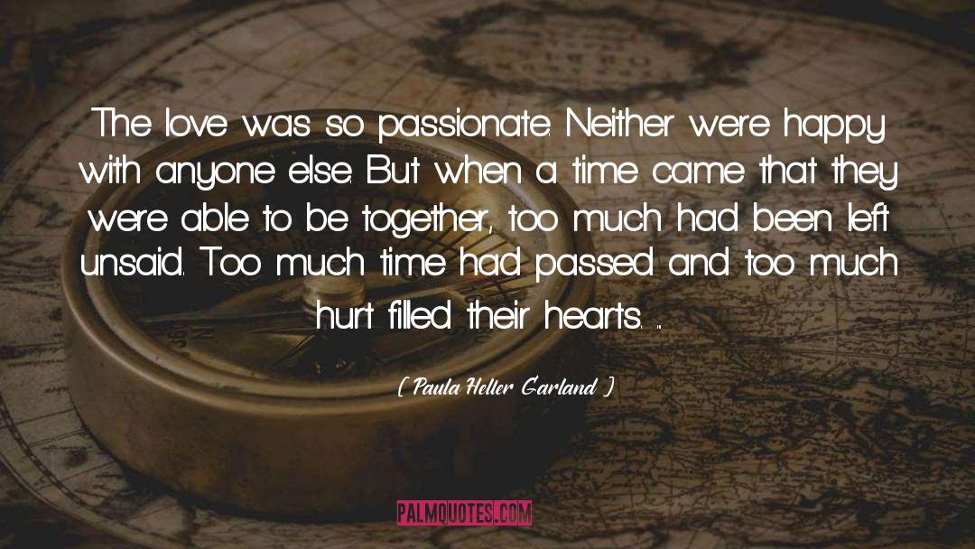 Paula Heller Garland Quotes: The love was so passionate.