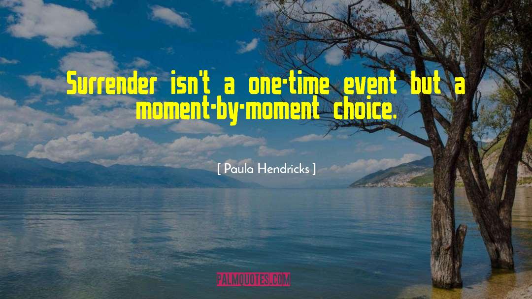 Paula Hendricks Quotes: Surrender isn't a one-time event