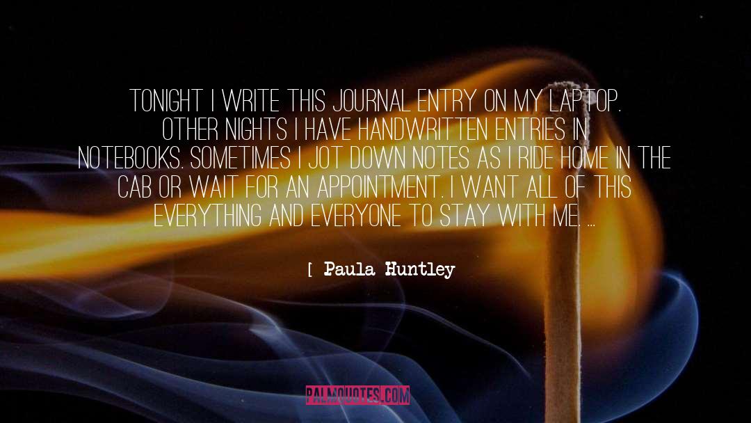 Paula Huntley Quotes: Tonight I write this journal
