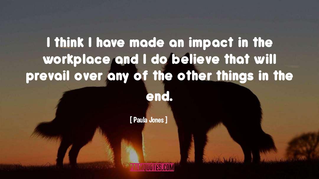 Paula Jones Quotes: I think I have made