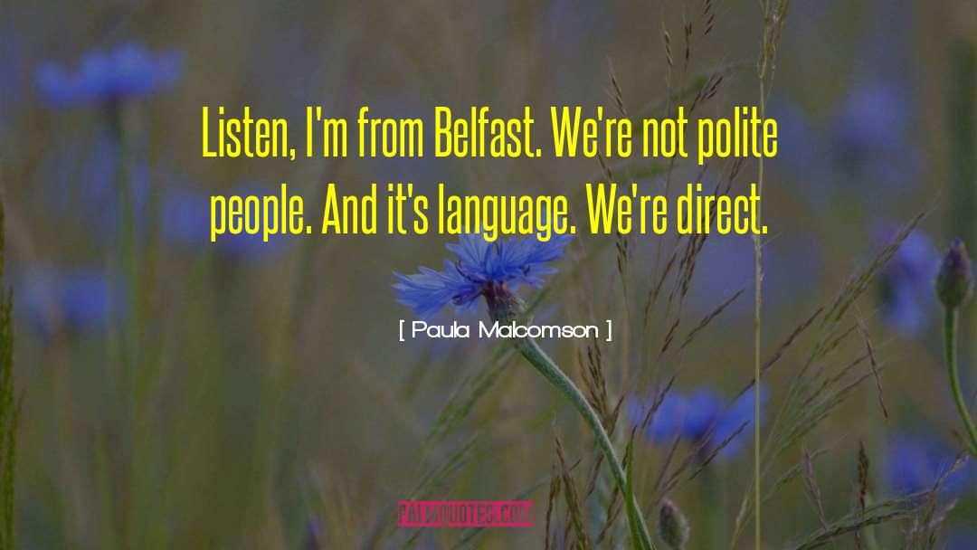 Paula Malcomson Quotes: Listen, I'm from Belfast. We're