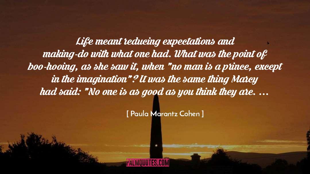 Paula Marantz Cohen Quotes: Life meant reducing expectations and