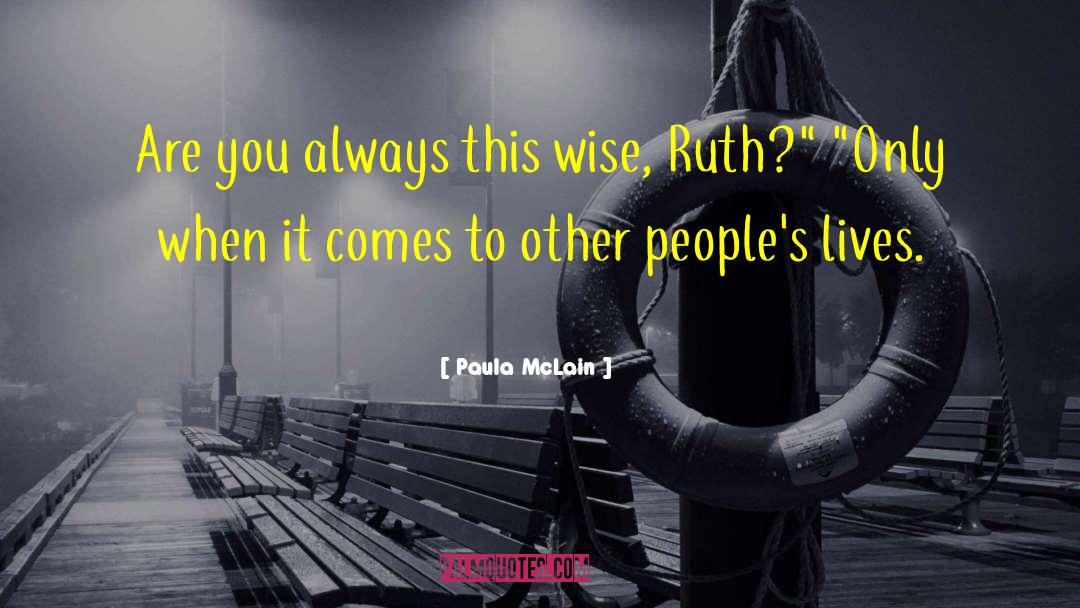 Paula McLain Quotes: Are you always this wise,