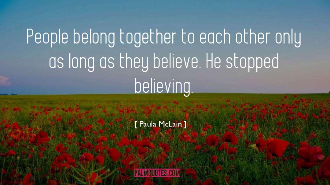 Paula McLain Quotes: People belong together to each