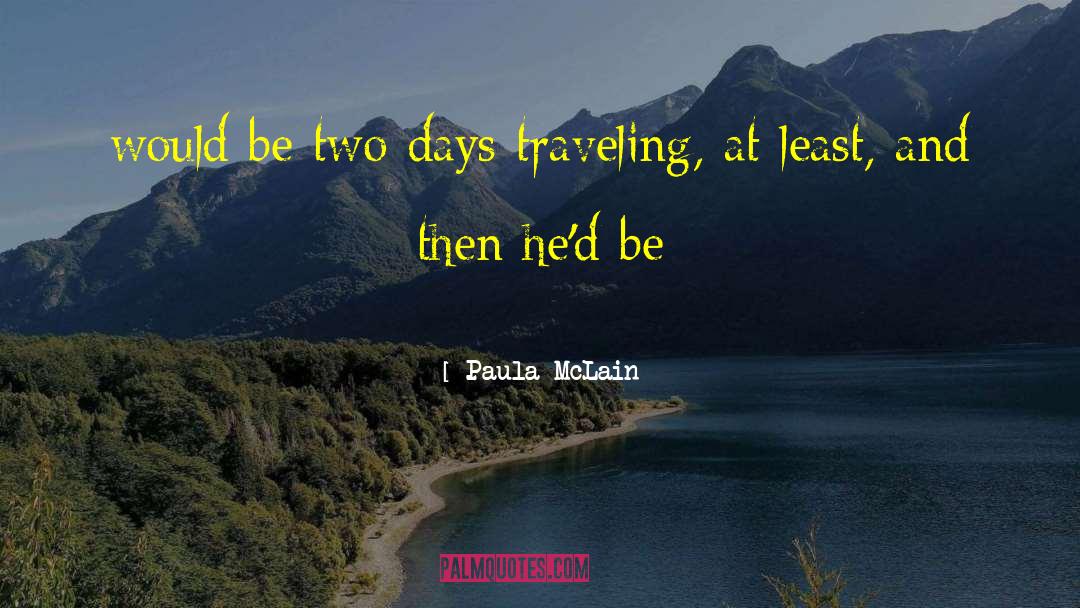 Paula McLain Quotes: would be two days traveling,