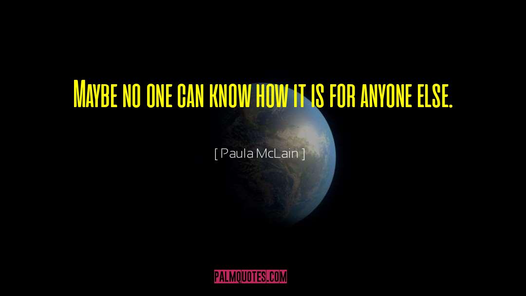 Paula McLain Quotes: Maybe no one can know