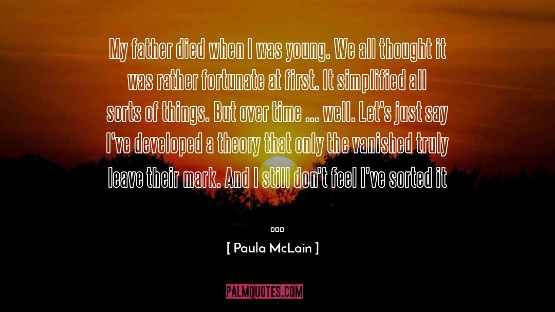 Paula McLain Quotes: My father died when I