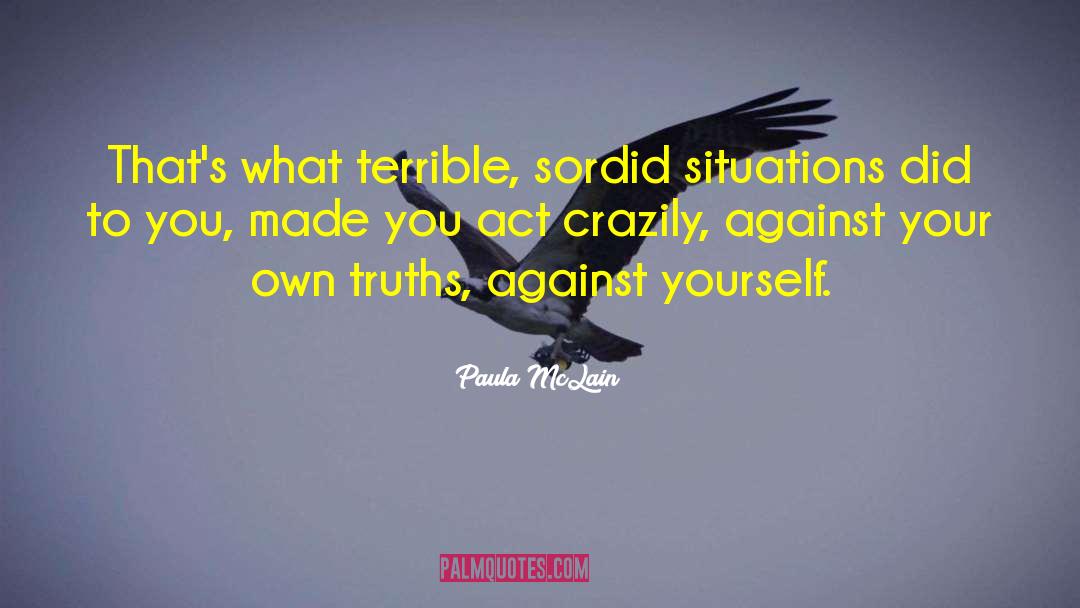Paula McLain Quotes: That's what terrible, sordid situations