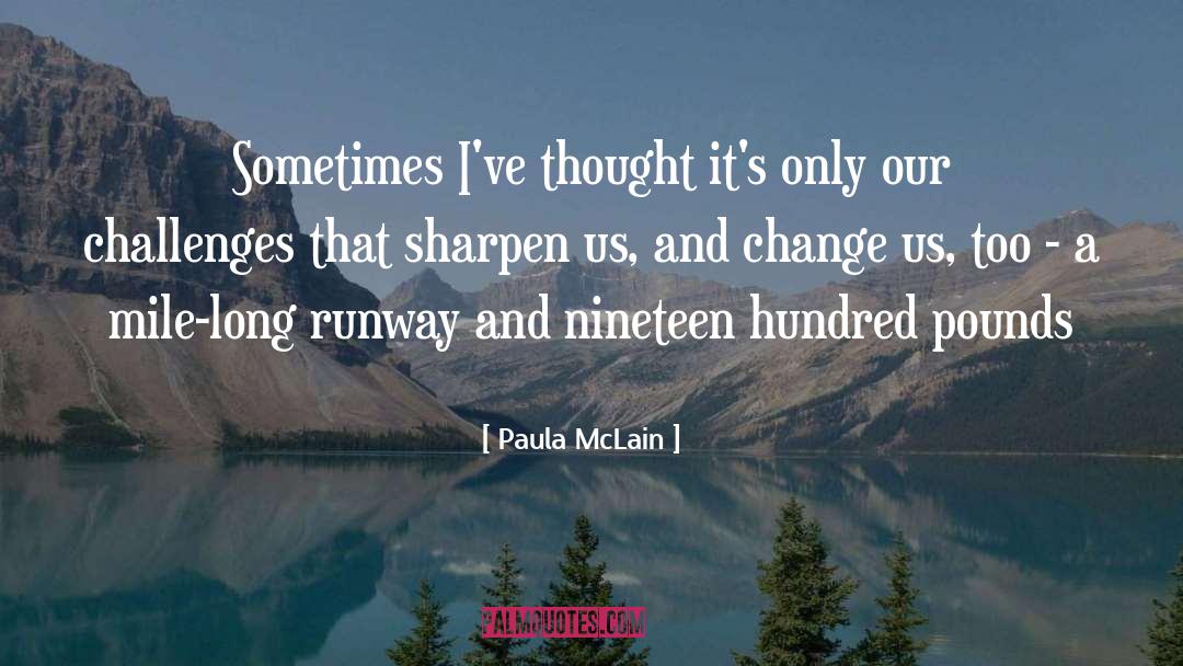 Paula McLain Quotes: Sometimes I've thought it's only