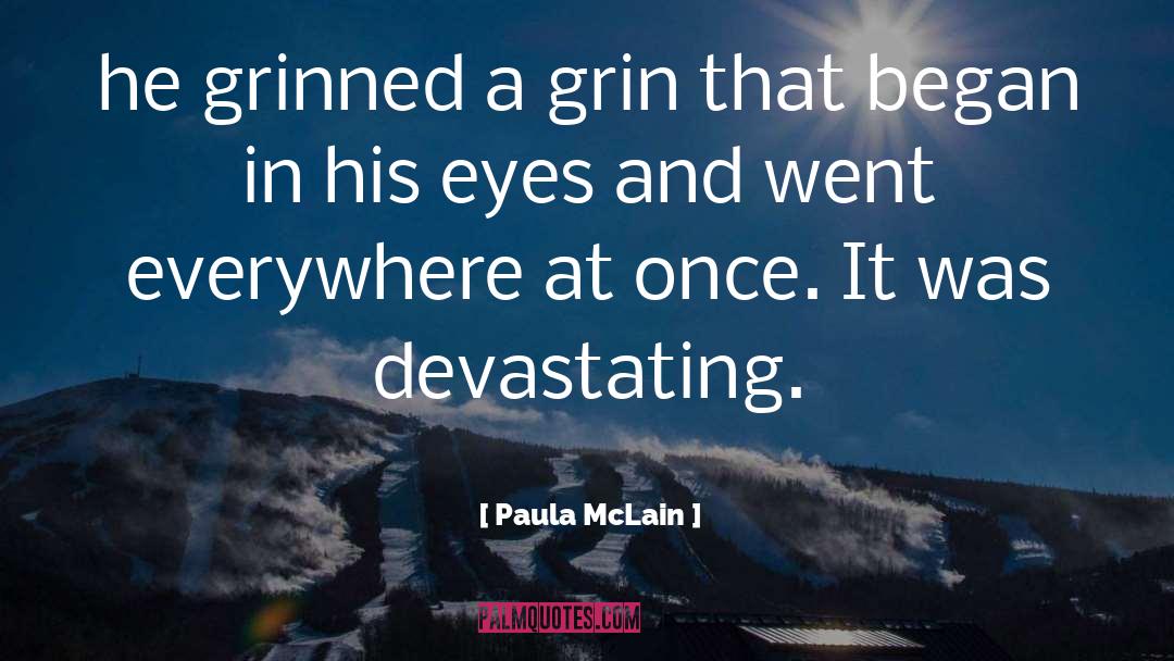 Paula McLain Quotes: he grinned a grin that