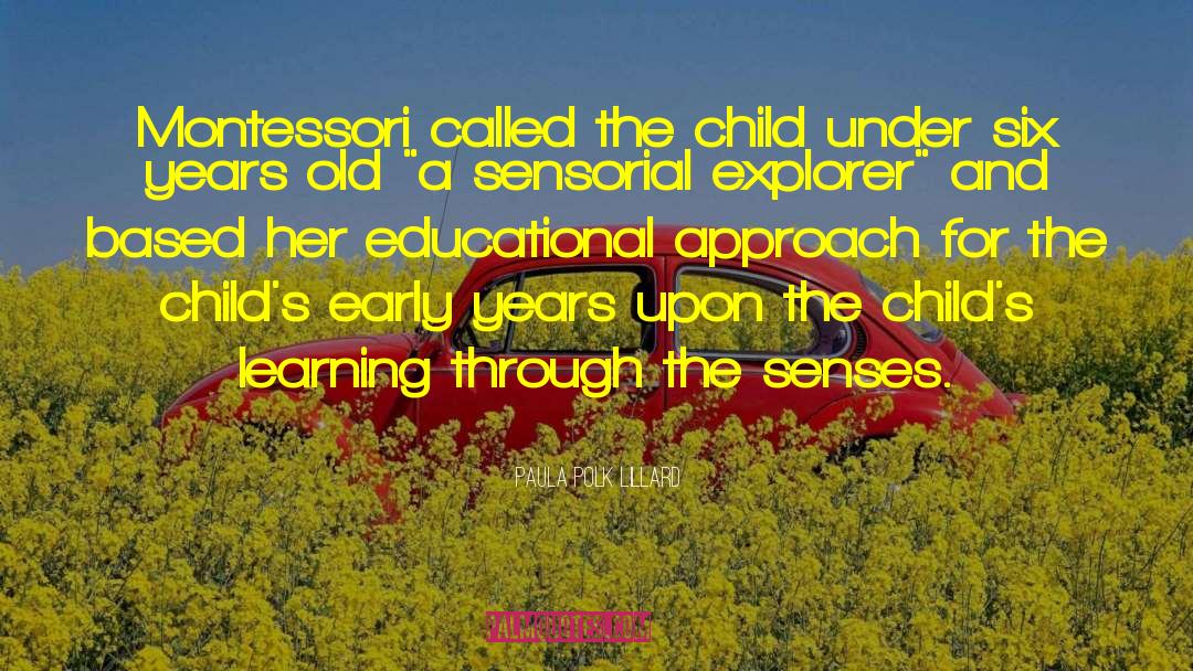 Paula Polk Lillard Quotes: Montessori called the child under