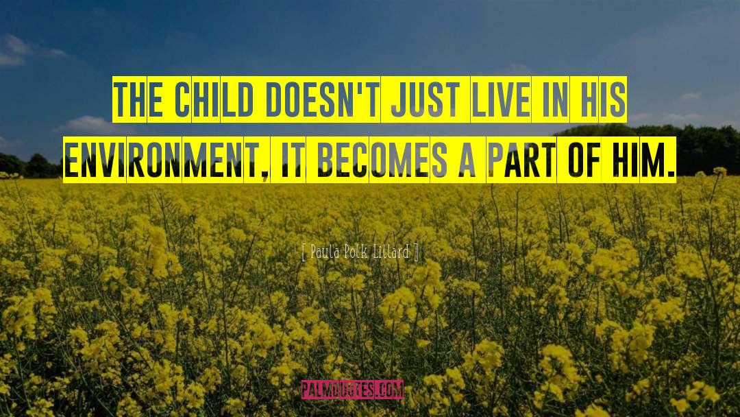 Paula Polk Lillard Quotes: The child doesn't just live