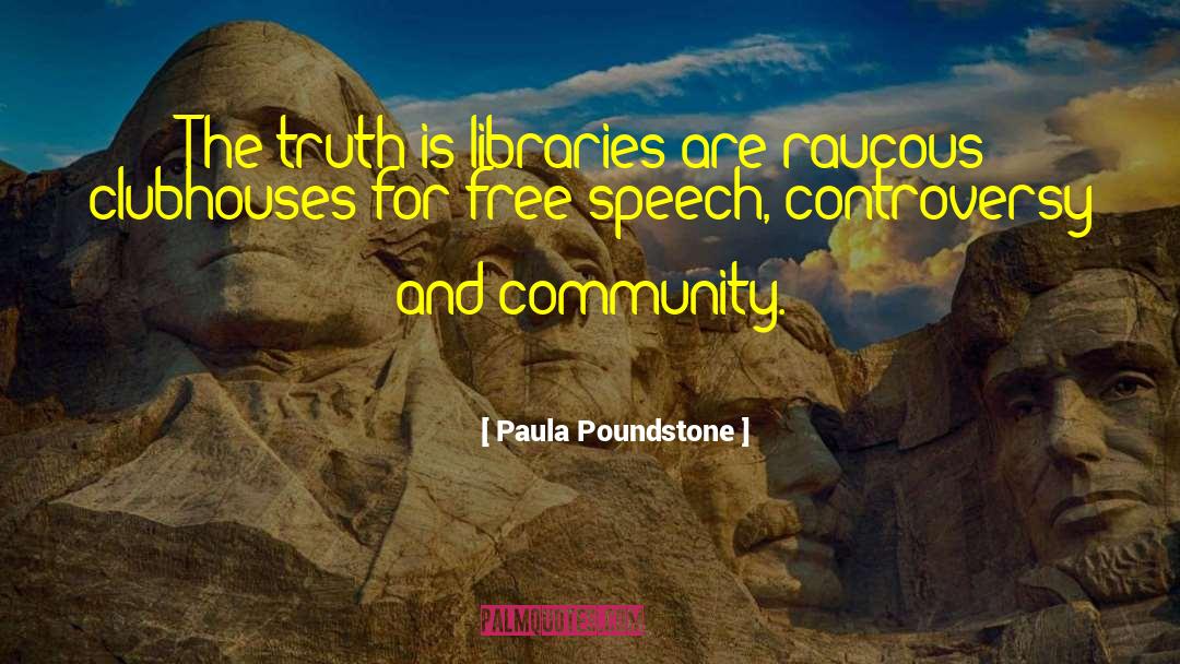 Paula Poundstone Quotes: The truth is libraries are