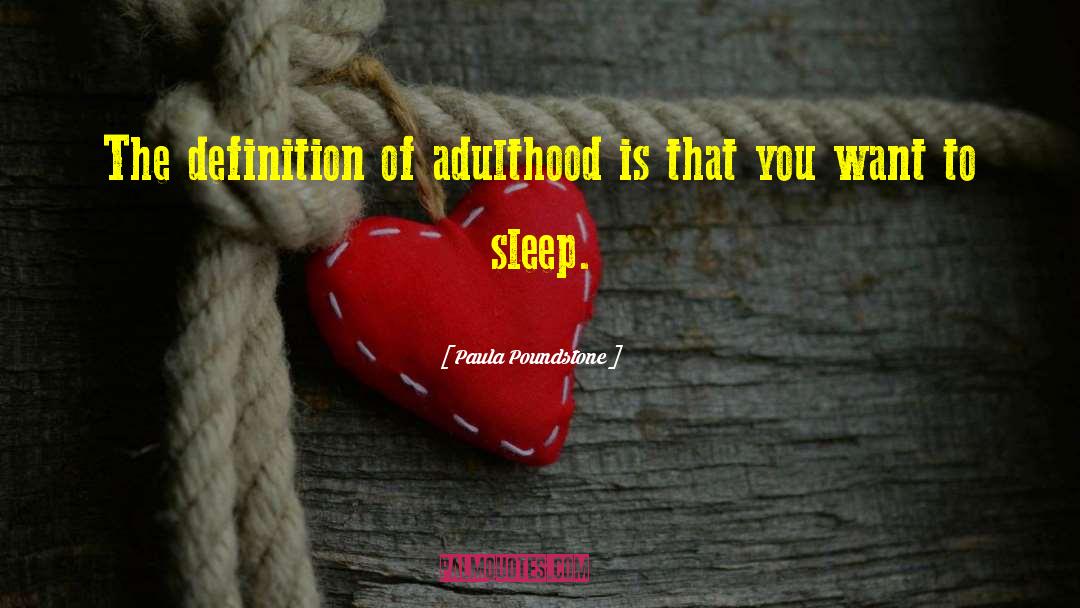 Paula Poundstone Quotes: The definition of adulthood is